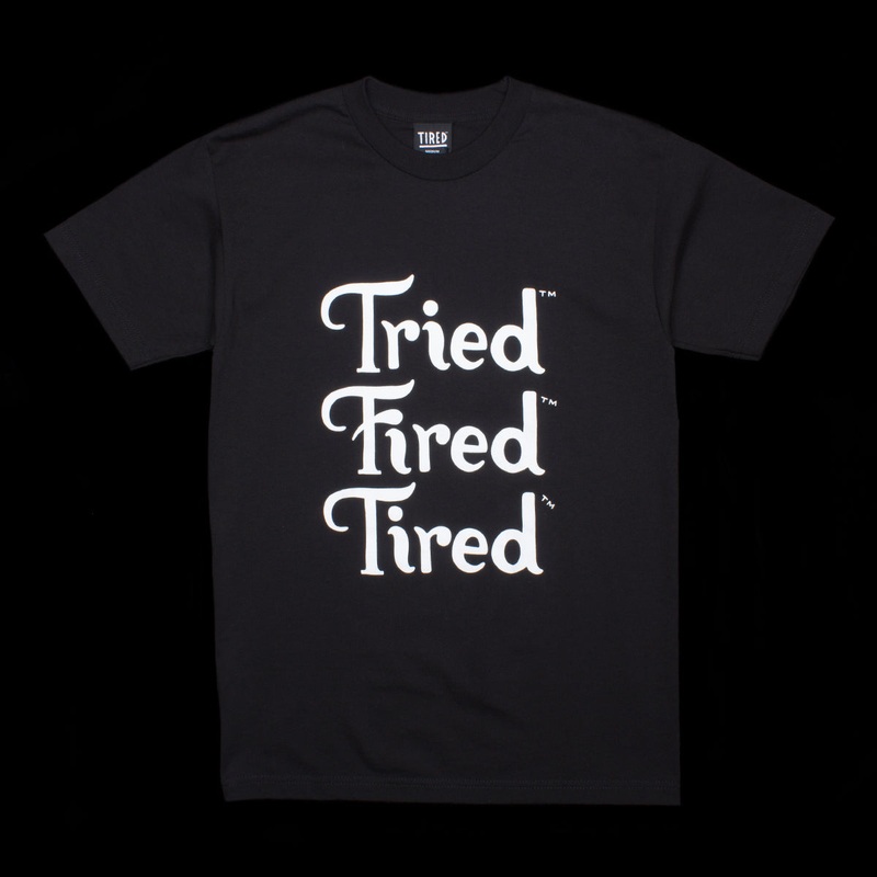 Tried Fired Tired T-Shirt